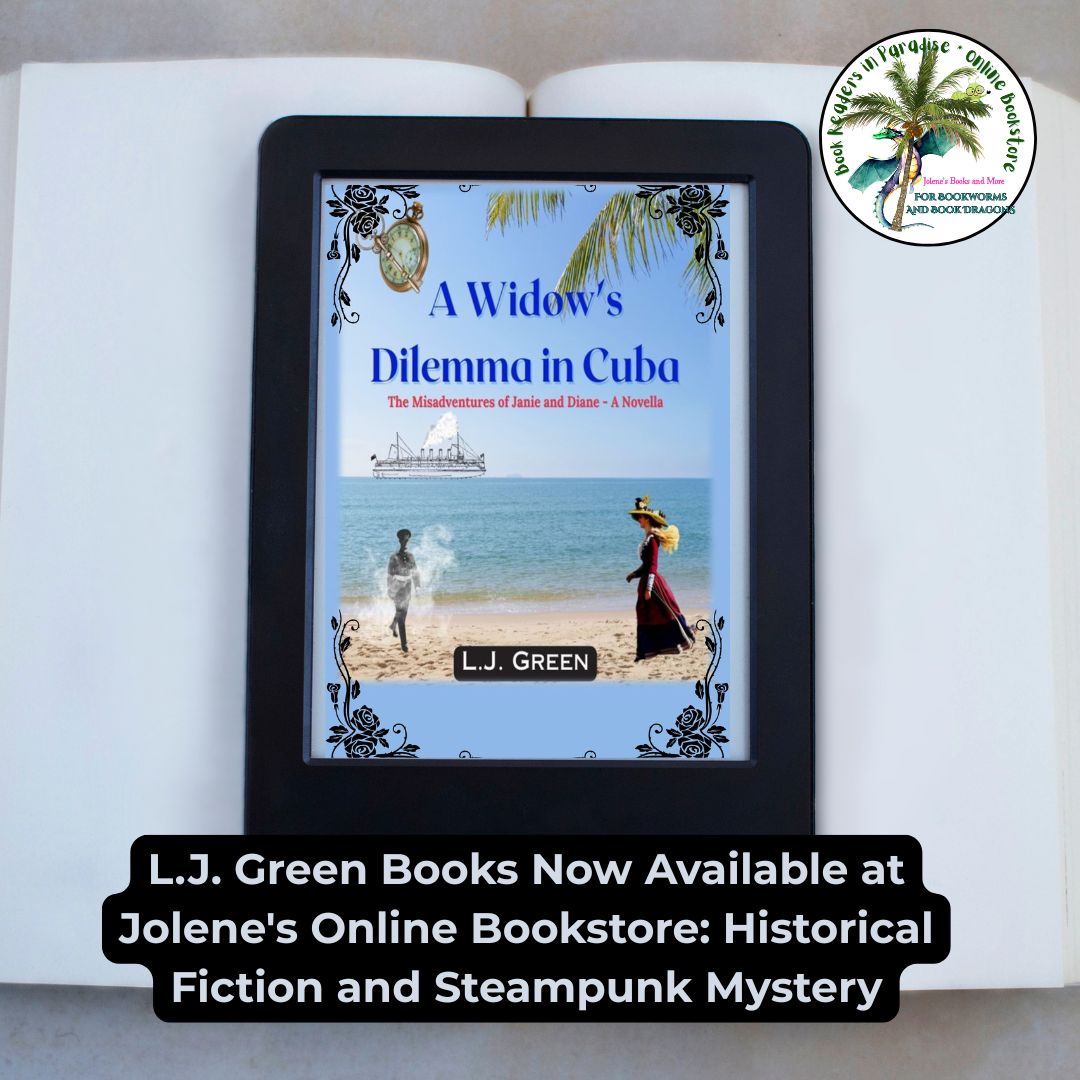 L.J. Green Books Now Available at Jolene's Online Bookstore: Historical Fiction and Steampunk Mystery